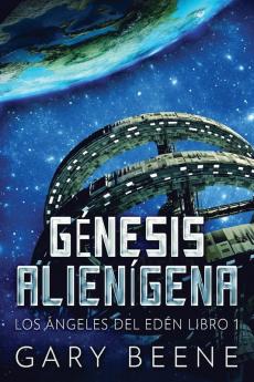 Génesis Alienígena (Los Ángeles Del Edén Nº 1) (Spanish Edition)