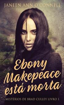 Ebony Makepeace Está Morta (Mistérios De Brad Culley Livro 1) (Portuguese Edition)