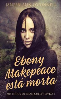 Ebony Makepeace Está Morta (Mistérios De Brad Culley Livro 1) (Portuguese Edition)