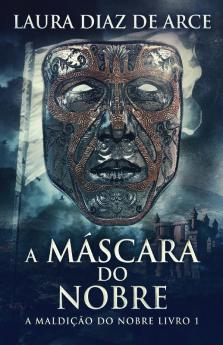 A Máscara Do Nobre (A Maldição Do Nobre Livro 1) (Portuguese Edition)