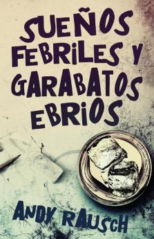 Sueños Febriles Y Garabatos Ebrios (Spanish Edition)