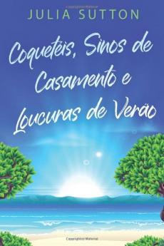 Coquetéis, Sinos de Casamento e Loucuras de Verão (Portuguese Edition)