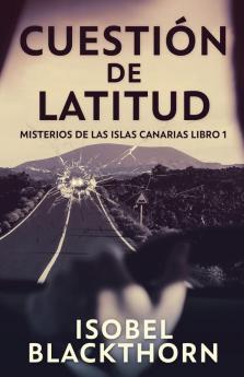 Cuestión De Latitud (Misterios De Las Islas Canarias Nº 1) (Spanish Edition)