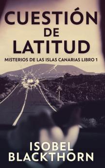 Cuestión De Latitud (Misterios De Las Islas Canarias Nº 1) (Spanish Edition)