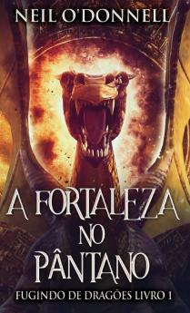 A Fortaleza No Pântano (Fugindo De Dragões) (Portuguese Edition)