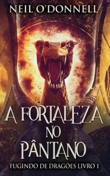 A Fortaleza No Pântano (Fugindo De Dragões Livro 1) (Portuguese Edition)