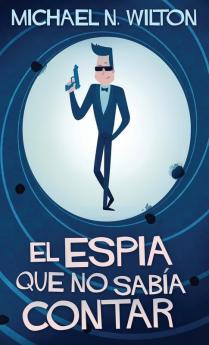 El Espía Que No Sabía Contar: En Español (Spanish Edition)
