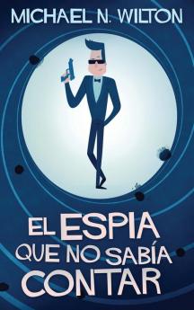 El Espía Que No Sabía Contar: En Español (Spanish Edition)