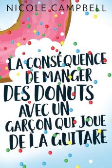 La Conséquence De Manger Des Donuts Avec Un Garçon Qui Joue De La Guitare: En Français (French Edition)