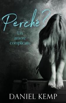 Perché? Un Amore Complicato: In Italiano (Italian Edition)