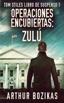 Operaciones Encubiertas - Zulú (Tom Stiles Libro De Suspenso) (Spanish Edition)