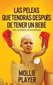 Las Peleas Que Tendrás Después De Tener Un Bebé - Una Historia De Autoyuda: En Español (Spanish Edition)