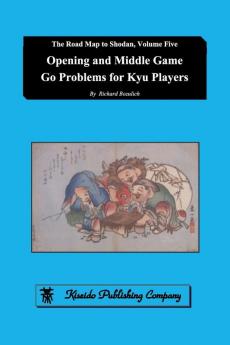 Opening and Middle Game Go Problems for Kyu Players: 5 (Road Map to Shodan)