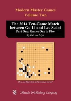 The 2014 Ten-Game Match between Gu Li and Lee Sedol: Part One: Games One to Five (Modern Master Games)