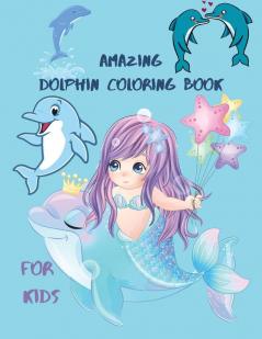 Amazing Dolphin Coloring Book For Kids: Large Stress Relieving Relaxing Coloring Book For Kids.Dolphin Coloring Book For Kids Ages 3-64-10.