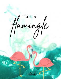 Let´s Flamingle Notebook: Funny and unique Cover Day-to-Day Planning Featuring Spreads Daily Organizer for a Magical 2021 (85 x 11) Large Size