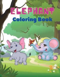 Elephant Coloring Book: Elephant Coloring Book for Kids: Easy Activity Book for Boys Girls and Toddlers20 pictures of happy elephants and Bonus coloring numbers from 1 pin to 10.