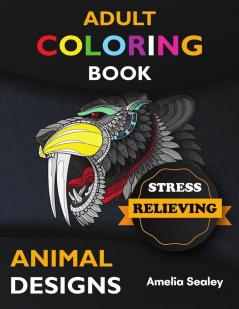 Adult Coloring Book Stress Relieving Animal Designs: Awesome Animal Coloring Book Adult Coloring Book Stress Relieving Animal Designs Relax and Create