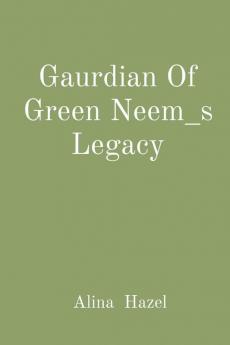 Gaurdian Of Green Neem_s Legacy