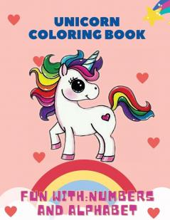 Unicorn Coloring Book Fun with: Numbers and Alphabet: This children's coloring book is full of happy smiling beautiful unicorns. For anyone who ... this book makes a nice gift for ages 3+