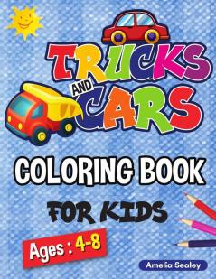 Trucks and Cars Coloring Book for Kids: Cars and Trucks Activity Book for Kids 40 Adorable Vehicle Designs for Boys and Girls