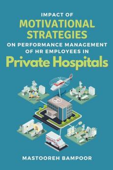 Impact of Motivational Strategies on Performance Management of Hr Employees in Private Hospitals