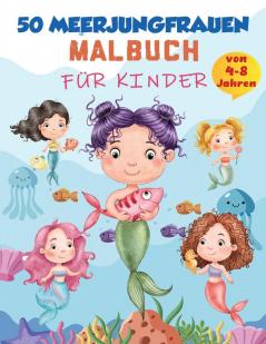 Meerjungfrau-Malbuch fur Kinder von 4-8 Jahren: 50 niedliche einzigartige Malvorlagen süßes Meerjungfrauen-Malbuch für Mädchen & 50 lustige Aktivitätsseiten für 4-8-jährige Kinder Kinder-Malbuch.