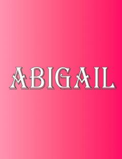 Abigail: 100 Pages 8.5 X 11 Personalized Name on Notebook College Ruled Line Paper