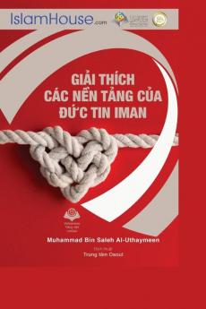 Giải Thích Các Nền Tảng Của Đức Tin Iman - The Explanation Of The Fundamentals Of Islamic Belief (Vietnamese Edition)