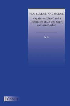 Translation and Nation: Negotiating China in the Translations of Lin Shu Yan Fu and Liang Qichao