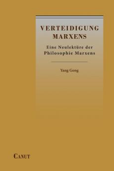 Verteidigung Marxens: Eine Neulektüre der Philosophie Marxens