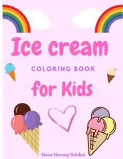 Ice cream coloring book for Kids: Desserts Coloring Book for Preschoolers Cute Ice Cream Coloring Book for Kids