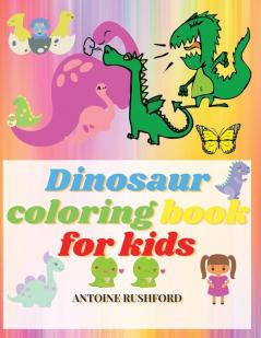 Dinosaur coloring book for kids: Realistic Dinosaur Designs For Boys and Girls Travel Back through Time to the Prehistoric Age with Adorable Dinosaurs and More