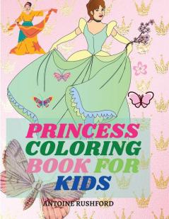 Princess coloring book for kids: Pretty Princesses Coloring Book for Girls& Boys Super cute princesses coloring book Princess coloring book for girls ages 4-8