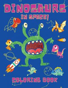 Dinosaurs in Space Coloring Book: Coloring Books for Boys Girls & Kids Ages 2-4 4-8 -Dinosaurs Coloring Book - Space Coloring Book For Kids - Activity Book