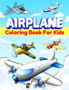 Airplanes Coloring Book For Kids: Fun Airplane Coloring Pages for Kids Boys and Girls Ages 2-4 3-5 4-8. Great Airplane Gifts for Children And ... Big Activity Book For Preschoolers.