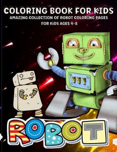 Robots Coloring Book: Robot Coloring Book For Kids Ages 4-8 Amazing Robots Coloring Book For Boys