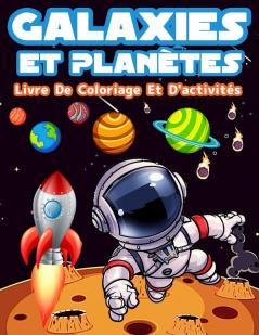 Livre D'activites Et De Coloriage Galaxies Et Planetes Pour Les Enfants: Livre De Coloriage Avec Astronautes Planètes Galaxies Et Vaisseaux ... Les Filles Afin D'apprendre Le Système Solai