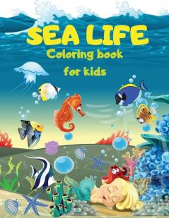 SEA LIFE - Under the SEA Coloring Book for kids: Cute Coloring pages with Marine Life Under Sea Fishes Mermaids Sea Creatures Color Sea Life in the Ocean