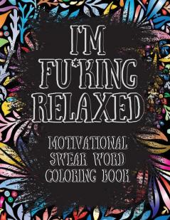 I'm Fu*king Relaxed. Motivational Swear Word Coloring Book