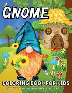 Gnome Coloring Book: Gnomes Coloring Book For Kids Ages 4-8 Fun Gnome Coloring Pages For Children