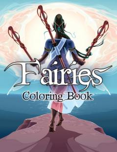 Fairies Coloring Book: Awesome Coloring Book Fairies with Beautiful Cute Magical Fairies and Animals Relaxing Forest Scenes Fairyland Coloring