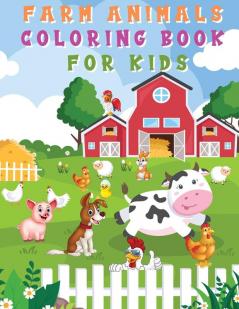 Farm Animals Coloring Book for Kids: Fun and Cute Coloring Pages - Horse Pig Cow and Many More for Boys Girls Kindergarten Toddlers Preschoolers