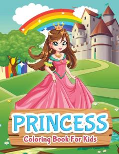 Princess Coloring Book For Kids: Princess Coloring Book for Girls Kids Toddlers Ages 2-4 Ages 4-8