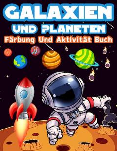 Galaxien Und Planeten Farbung Und Aktivitat Buch Fur Kinder: Große Färbung Und Aktivität Buch Für Kinder Mit Planeten Weltraum Astronauten ... - Färbung Seiten Für Jungen Und Mädchen.