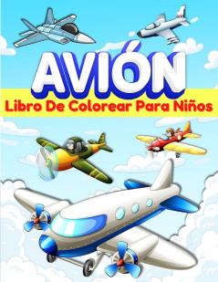 Aviones Libro De Colorear Para Ninos: Libro De Colorear Con 50 Dibujos Para Niños Y Niñas De 5-7 Y 4-8 Años. Páginas Para Colorear Con Aviones ... Gran Libro De Actividades Para Preescolares.