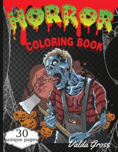 Horror Coloring Book: Scary and Creepy Halloween Coloring Book for Men Women and Teens 30 Killer Designs to Color Scary Gift Coloring Book For Relaxation With Beautiful and Spooky Designs.