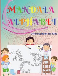 Mandala Alphabet Coloring Book for Kids: Beautiful and Relaxing Mandalas for Stress Relief and Relaxation/ Alphabet Mandala Coloring Book for Kids and ... Pages Containing 26 Beautiful Letters Mandala