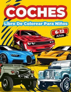 Libro De Colorear Coches Para Ninos De 6 A 12 Anos: Gran Colección De Coches Deportivos De Carreras Clásicos Modernos De Lujo Y De Epoca! Páginas ... Para Los Niños Que Aman Explorar El Mundo