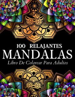 Libro De Colorear 100 Disenos Con Mandalas Relajantes Páginas De Colorear Para Mujeres Y Hombres. Relajantes Diseños E Ilustraciones Con Patrones De ... Aliviar La Ansiedad Y El Estrés En Su Vida.